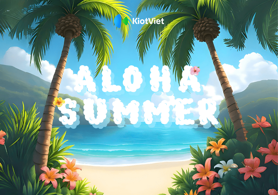 Aloha Summer: 1/6 thêm rực rỡ cùng KiotViet nhí