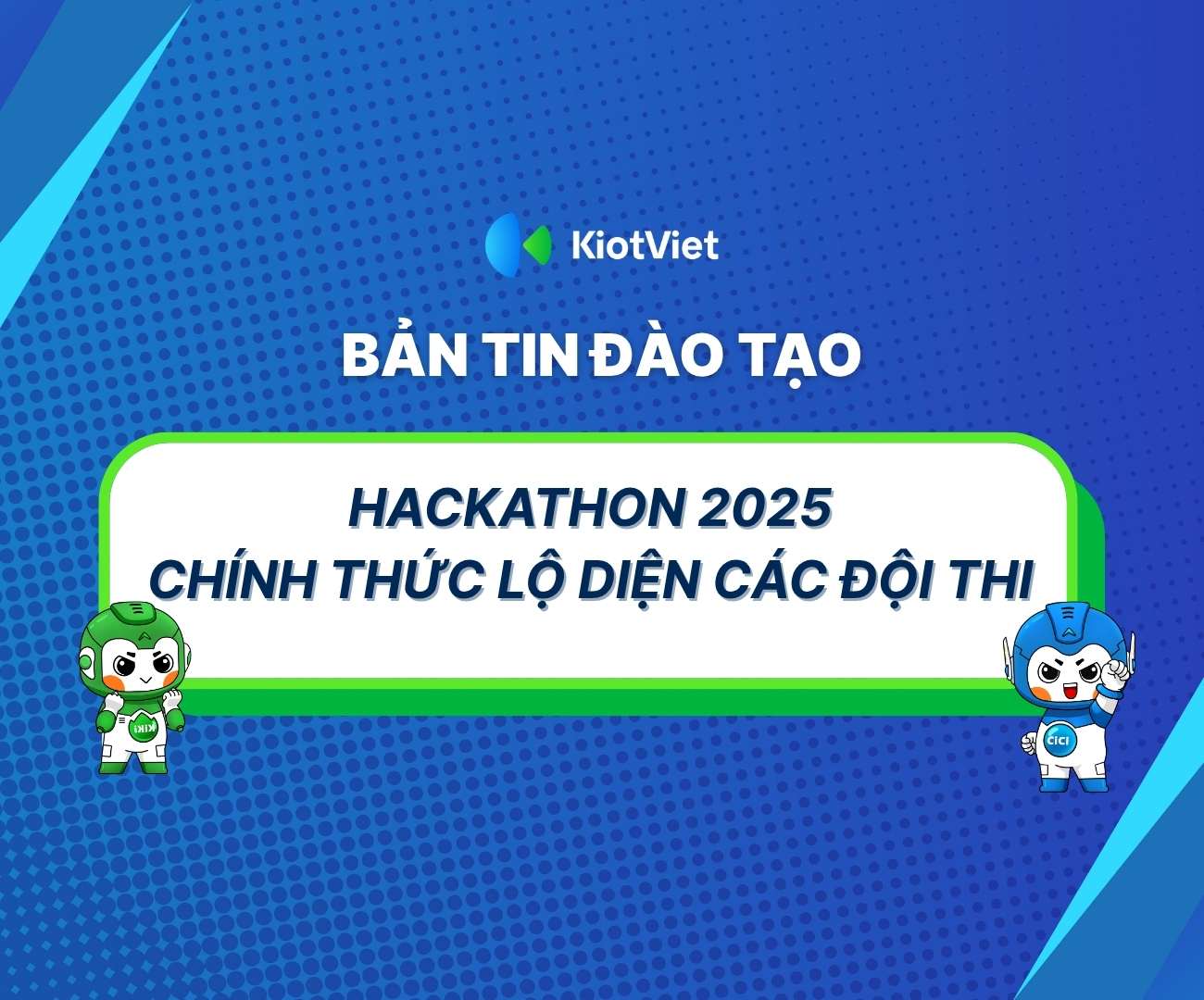 Hackathon KiotViet 2025 – 12 Đội Thi Chính Thức Lộ Diện, Sẵn Sàng Bứt Phá!